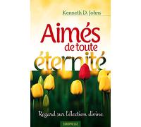 Aimés de toute éternité (Election, Love Before Time): Regards sur l'élection divine