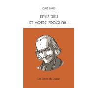 Aimez dieu et votre prochain - edition illustree - Jean-Marie Vianney (Curé d'Ars) - le Laurier - relié - Essai