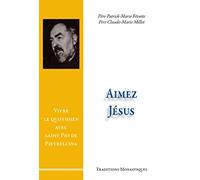 Aimez Jésus ! - Vivre le quotidien avec saint Pio de Pietrelcina