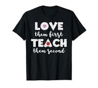 Aimez-les d'abord, apprenez-leur le deuxième enseignant pour la rentrée scolaire T-Shirt