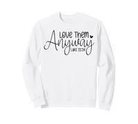 Aimez-Les Quand même Les Religieux chrétiens Soyez comme Jésus Pardonnez Sweatshirt