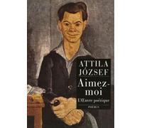 Aimez-moi : L'oeuvre poétique, écrits intimes