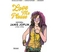 Aimez-moi s'il vous plaît. L'histoire de Janis Joplin