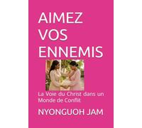 AIMEZ VOS ENNEMIS: La Voie du Christ dans un Monde de Conflit