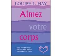 Aimez Votre Corps – Un guide d'affirmations positives pour aimer et apprécier votre corps