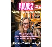 AIMEZ Votre Troisième Acte: Une Guide pour les accros au Travail et Comment ne pas Paniquer á la Retraite