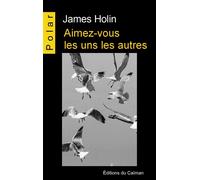 Aimez-vous les uns les autres ! - James Holin - Du Caiman Eds - broché - Roman