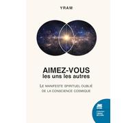 Aimez-vous les uns les autres - Le manifeste spirituel oublié de la conscience cosmique