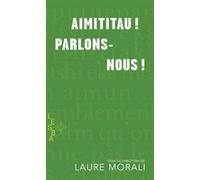 Aimititau ! Parlons-nous ! Laure Morali (Auteur)