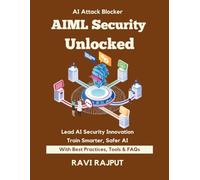 AIML Security Unlocked: Mitigate ML Risks Instantly | Secure Your AI Systems Today | Master OWASP ML Top 10 Fast | Smarter ML Defense Now | Stay Ahead of AI Threats | Build Resilient ML Workflows