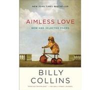Aimless Love New and Selected Poems by Billy Collins Billy Collins (Auteur)