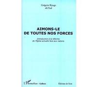 Aimons-le de toutes nos forces Introduction à la réforme de l'Eglise actuelle face aux nations - Grégoire Biyogo - L'harmattan - broché - Essai