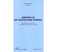 Aimons-Le De Toutes Nos Forces - Introduction À La Réforme De L'eglise Actuelle Face Aux Nations