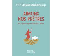 Aimons nos prêtres ! Ces - David Macaire - Premiere Partie Eds - broché - Essai