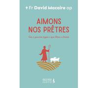 Aimons nos prêtres ! Ces "pauvres types" que Dieu a choisis