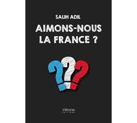 Aimons-nous la France ? - Salih Adil - Verone Eds - broché - Récit