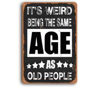 AimQurt Panneau en métal humoristique humoristique avec inscription « It'S Weird Being The Same Age As Old People » - Décoration murale pour maison, bar, café, chambre - 14 x 20 cm - Style 10