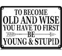 AimQurt Plaque en métal avec inscription « To Become Old and Wise You Have to First Be Young & Stupid » - Décoration murale amusante en fer pour maison, ferme, bar, café, pub, garage, cave, 20,3 x