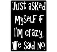 AimQurt Plaque en métal « Just Asked Myself If I'm Crazy, We Said No », affiche sarcastique amusante pour la maison, le bureau, les garages, les chambres, les cafés, les bars, les pub, les caves, les