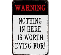 AimQurt Plaque en métal « Warning Nothing In Here Is Worth Dying For » - Décoration murale vintage amusante pour maison, chambre, bar, salle de bain, 20,3 x 30,5 cm, style 9