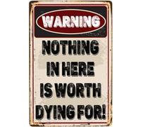 AimQurt Plaque en métal « Warning Nothing In Here Is Worth Dying For », décoration murale vintage amusante pour décoration d'intérieur, chambre, bar, salle de bain, 30,5 x 40,6 cm, style 4