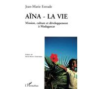 Aïna - la vie: Mission, Culture et Développement à Madagascar