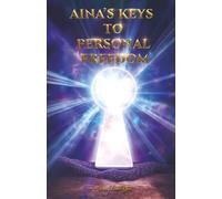 Aina's Keys To Personal Freedom (Revised Edition)