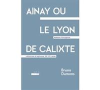 Ainay ou le Lyon de Calixte Bruno Dumons (Auteur)