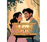 Ainda existe amor? Amor-próprio? E, finalmente, amor!