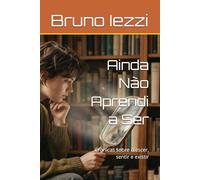 Ainda Não Aprendi a Ser: Crônicas sobre crescer, sentir e existir