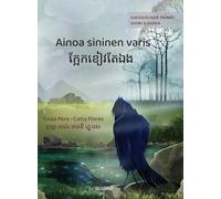 Ainoa sininen varis / ក្អែកខៀវក្អែកឯង: Bilingual Finnish-Khmer Edition of The Only Blue Crow