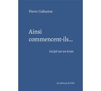 Ainsi commencent-il Incipit sur un écran - Pierre Gabaston - De L'oeil Eds - relié - Essai