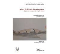 Ainsi Finissent Les Empires - Exploration Au Coeur Du Moyen-Orient