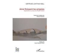 Ainsi finissent les empires Exploration au coeur du Moyen-Orient - Gertrude Lowthian Bell - L'harmattan - broché - Essai