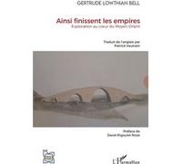 Ainsi finissent les empires Exploration au coeur du Moyen-Orient - Gertrude Lowthian Bell - L'harmattan - broché - Essai