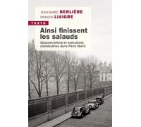 Ainsi Finissent Les Salauds - Séquestrations Et Exécutions Clandestines Dans Paris Libéré