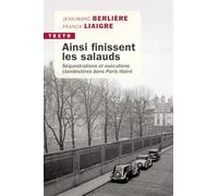 Ainsi finissent les salauds - Séquestrations et exécutions clandestines dans Paris libéré