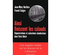 Ainsi finissent les salauds séquestrations et exécutions clandestines dans Paris libéré: Séquestrations et exécutions clandestines dans Paris libéré