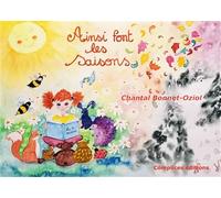 Ainsi font les saisons - Chantal Bonnet-Oziol - Complices - broché - Document jeunesse