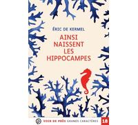 Ainsi naissent les hippocampes: Grands caractères, édition accessible pour les malvoyants