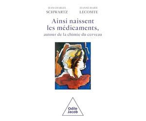 Ainsi naissent les médicaments: Autour de la chimie du cerveau