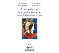Ainsi naissent les médicaments: Autour de la chimie du cerveau