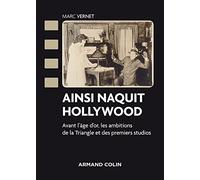 Ainsi naquit Hollywood - Avant l'âge d'or, les ambitions de la Triangle et des premiers studios: Avant l'âge d'or, les ambitions de la Triangle et des premiers studios