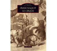 Ainsi naquit le cirque - Alain Poulin - Nouvelles Editions Sutton - broché - Beau livre
