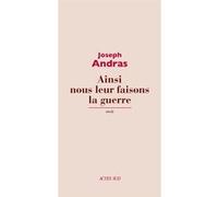 Ainsi nous leur faisons la guerre Joseph Andras (Auteur)
