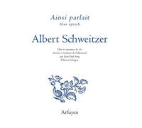 Ainsi parlait Albert Schweitzer Dits et maximes de vie - Albert Schweitzer - Arfuyen - broché - Essai