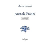 Ainsi Parlait Anatole France - Dits Et Maximes De Vie