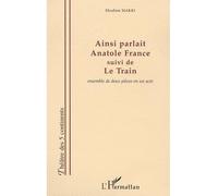 Ainsi parlait anatole france Suivi de LE TRAIN - Ebrahim Makki - L'harmattan - broché - Théâtre