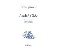 Ainsi Parlait André Gide - Dits Et Maximes De Vie