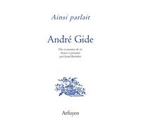 Ainsi Parlait André Gide - Dits Et Maximes De Vie